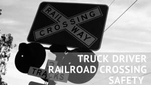 Truck Driver Railroad Crossing Safety